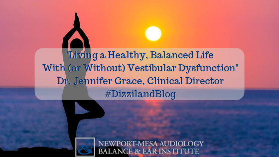 Living a Healthy, Balanced Life With (or Without) Vestibular Dysfunction